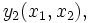  \ y_2(x_1, x_2), \,