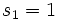 s_1=1\,