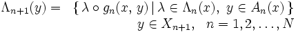 \begin{array}{lr}
\Lambda_{n+1}(y) = & \{\, \lambda \circ g_{n}(x,\,y) \, | \, \lambda \in \Lambda_{n}(x),~y \in A_{n}(x) \, \} \\ 
& y \in X_{n+1},~~ n = 1, 2, \ldots , N
\end{array}\, 