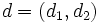 d=(d_{1}, d_{2})\, 