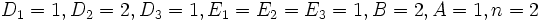 D_{1}=1, D_{2}=2, D_{3}=1, E_{1}=E_{2}=E_{3}=1,B=2, A=1, n=2\, 