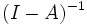 (I-A)^{-1}\, 