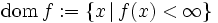 \mbox{dom} \, f := \{ x \, | \, f(x) < \infty \}\,