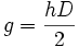 g = \displaystyle{\frac{hD}{2}} \, 