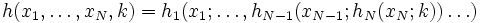 h(x_{1}, \ldots , x_{N}, k) = h_{1}(x_{1};\ldots , h_{N-1}(x_{N-1};h_{N}(x_{N};k)) \ldots )\, 