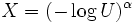 X=(-\log U)^\alpha\, 