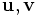 \mathbf{u}, \mathbf{v} \,