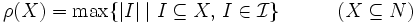 \rho(X)=\max\{|I|\mid I\subseteq X,\, I \in \mathcal I\}
\quad\quad\quad(X\subseteq N)\,