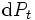 {\mbox{d}}P_t\, 