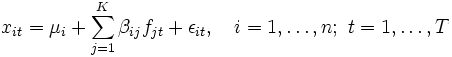 
 x_{it} = \mu_i + \sum_{j=1}^K\beta_{ij} f_{jt}+ \epsilon_{it},
  \quad i=1,\ldots,n ;\ t=1,\ldots,T
\, 