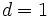 d=1\, 