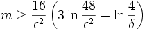 m\ge{16\over\epsilon^2}\left(3\ln{48\over\epsilon^2}+\ln{4\over\delta}\right)\, 