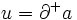 u=\partial^+a\, 