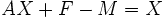 AX+F-M=X\,