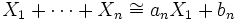 X_{1} + \cdots + X_{n} \cong a_{n} X_{1} + b_{n}