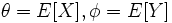 \theta=E[X], \phi=E[Y] \,