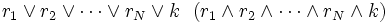  r_{1} \vee r_{2} \vee \cdots \vee r_{N} \vee k~~(r_{1} \wedge r_{2} \wedge \cdots \wedge r_{N} \wedge k)  \,