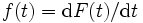 f(t) = {\rm d}F(t)/{\rm d}t \,