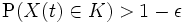 
\mbox{P}(X(t) \in K) > 1- \epsilon 
\,