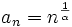 a_{n} = n^{\frac 1{\alpha}}