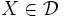 X\in\mathcal {D}\, 