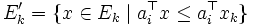 E_k' = \{x \in E_k \mid a_i^{\top} x \leq a_i^{\top} x_k\}