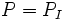  P = P_I  \,