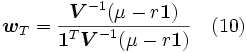 \boldsymbol{w}_T = \frac{\boldsymbol{V}^{-1} (\mu -r\boldsymbol{1})}{\boldsymbol{1}^T \boldsymbol{V}^{-1} (\mu - r\boldsymbol{1}) }  \  \  \   (10)\,